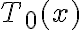 T_0(x)