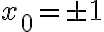 x_0 = \pm 1