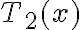 T_2(x)