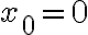 x_0=0